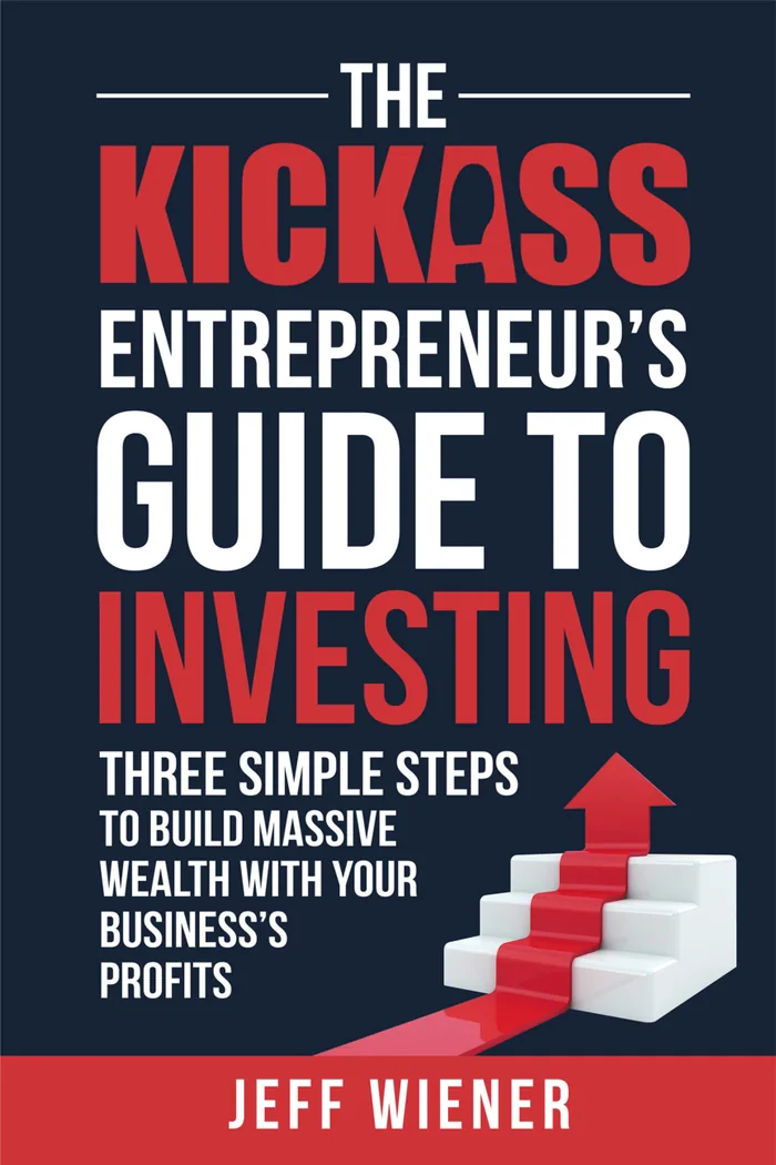 The Kickass Entrepreneur's Guide to Investing